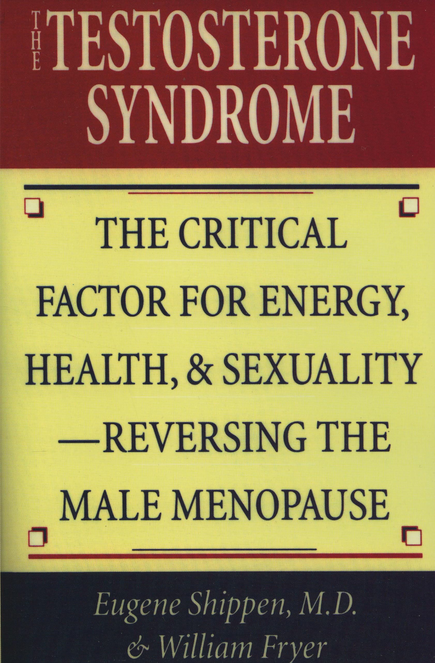 The Testosterone Syndrome: The Critical Factor for Energy, Health, and SexualityReversing the Male Menopause