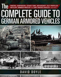 The Complete Guide to German Armored Vehicles: Panzers, Jagdpanzers, Assault Guns, Antiaircraft, SelfPropelled Artillery, Armor
