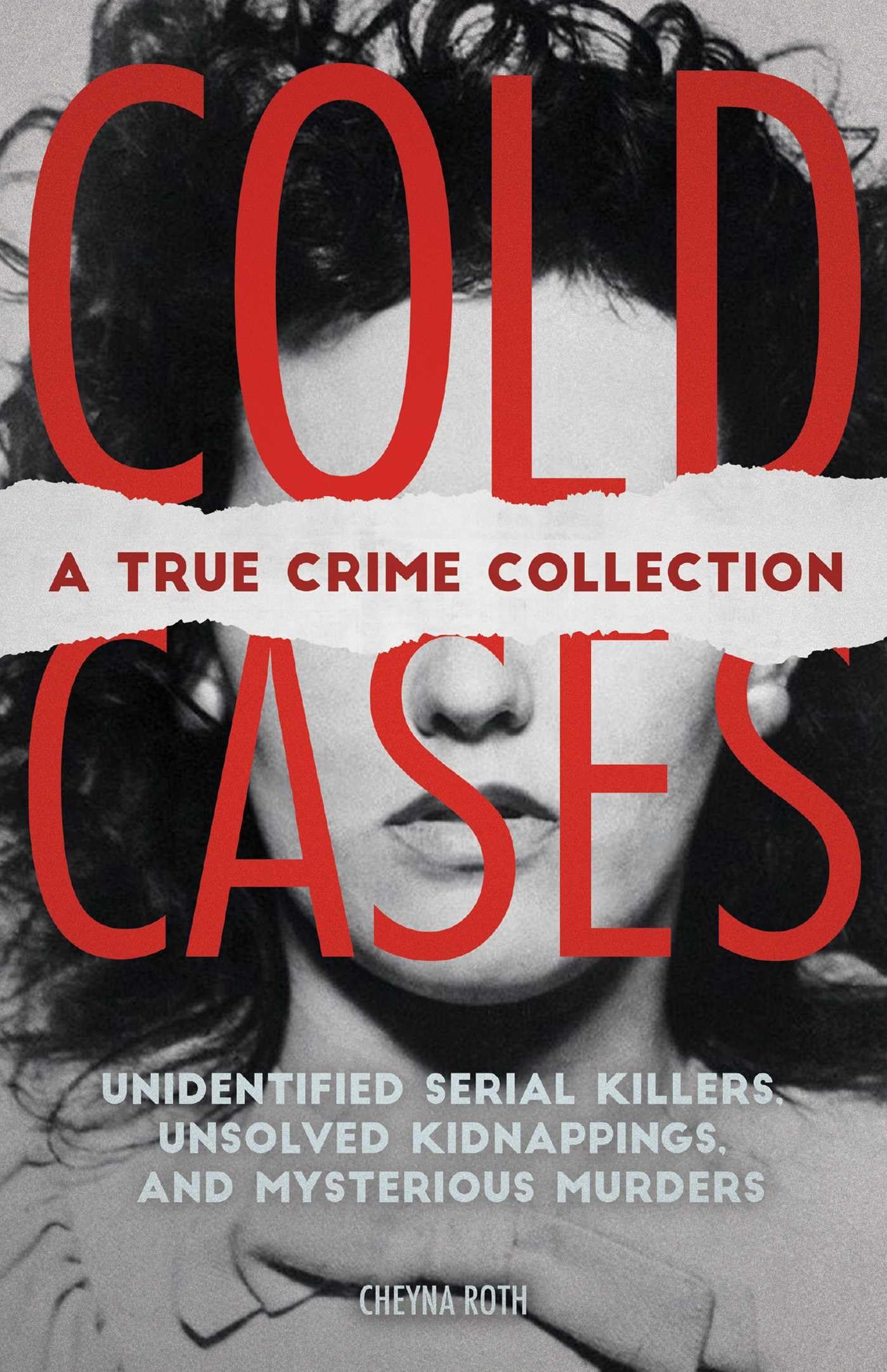 Cold Cases: A True Crime Collection: Unidentified Serial Killers, Unsolved Kidnappings, and Mysterious Murders (Including the Zo