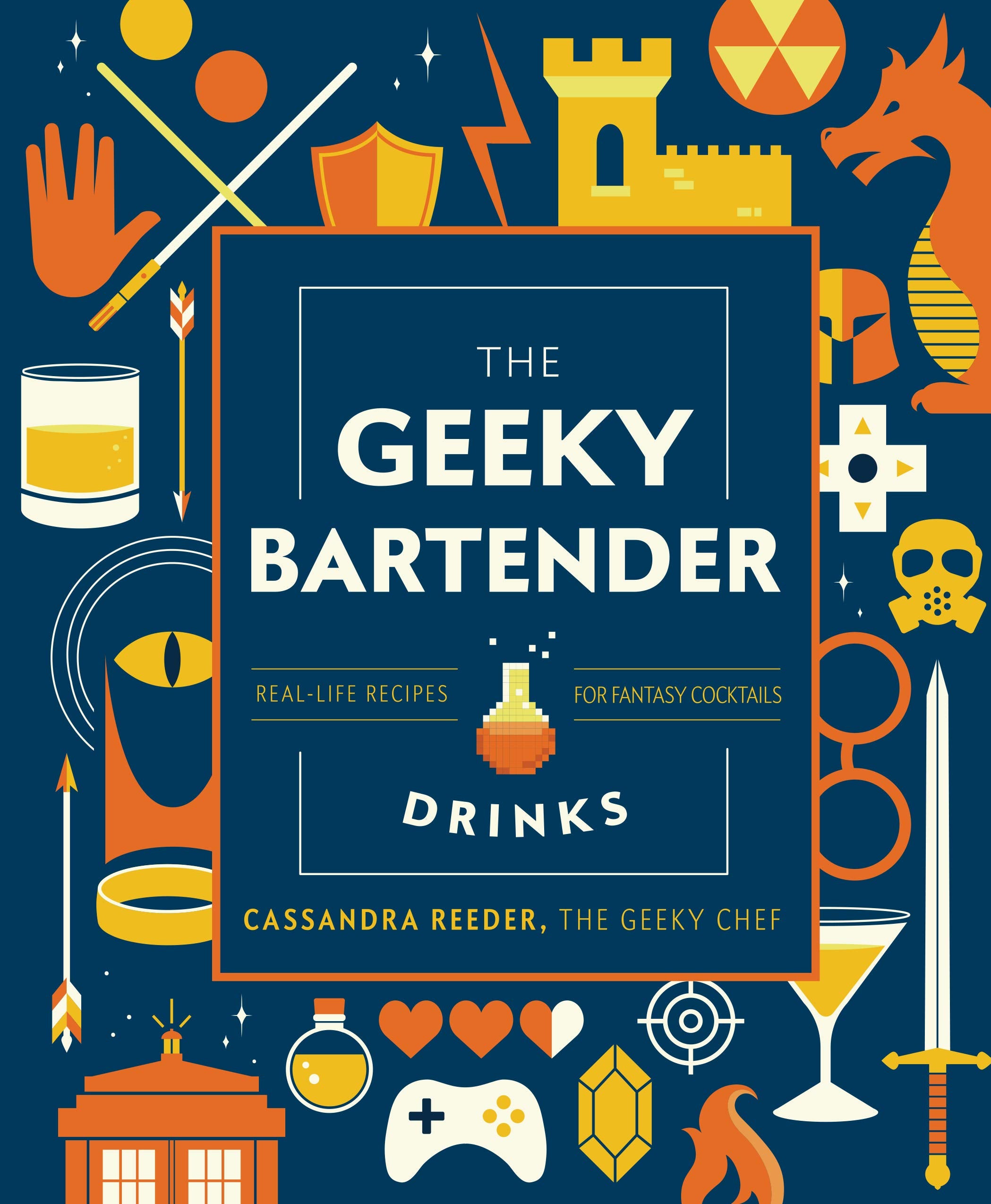 The Geeky Bartender Drinks: RealLife Recipes for Fantasy Cocktails (Geeky Chef)