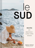 Le Sud: Recipes from ProvenceAlpesCte dAzur