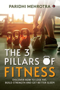The 3 Pillars of Fitness : Discover how to lose fat, build strength and get better sleep!