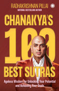 Chanakyas 100 Best Sutras: Ageless Wisdom for Unlocking Your Potential and Achieving Your Goals