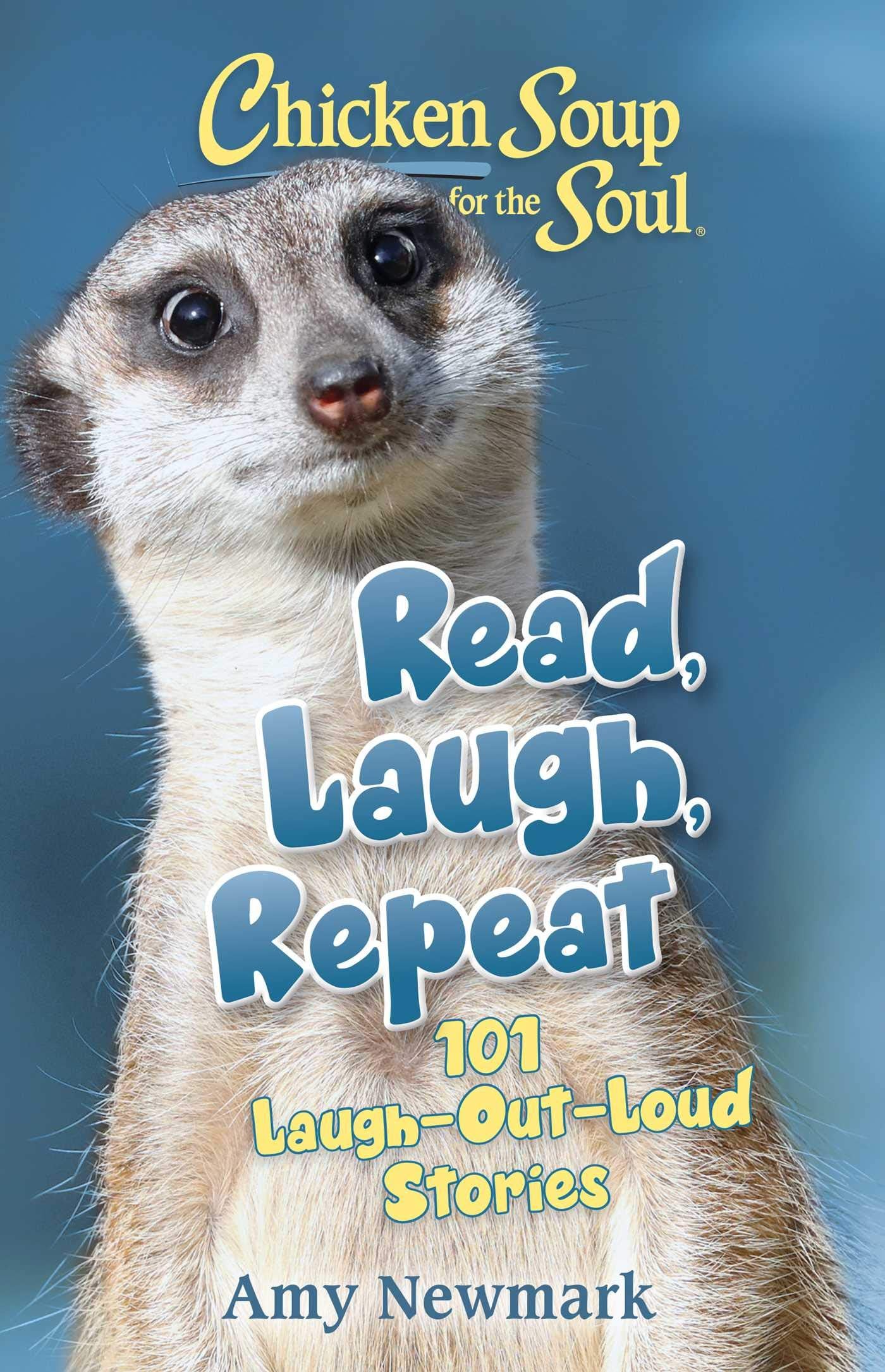 Chicken Soup for the Soul: Read, Laugh, Repeat: 101 LaughOutLoud Stories