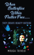When Butterflies Within Flutter Free...... : They Create Beauty Outside