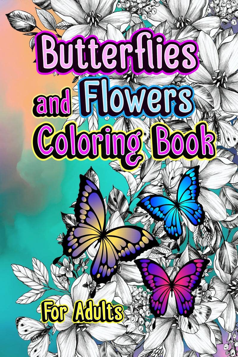 Butterflies and Flowers Coloring Book : Beautiful Drawings with Butterflies and Flower Patterns for Adults
