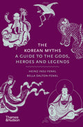 The Korean Myths: A Guide to the Gods, Heroes and Legends (Myths, 8)
