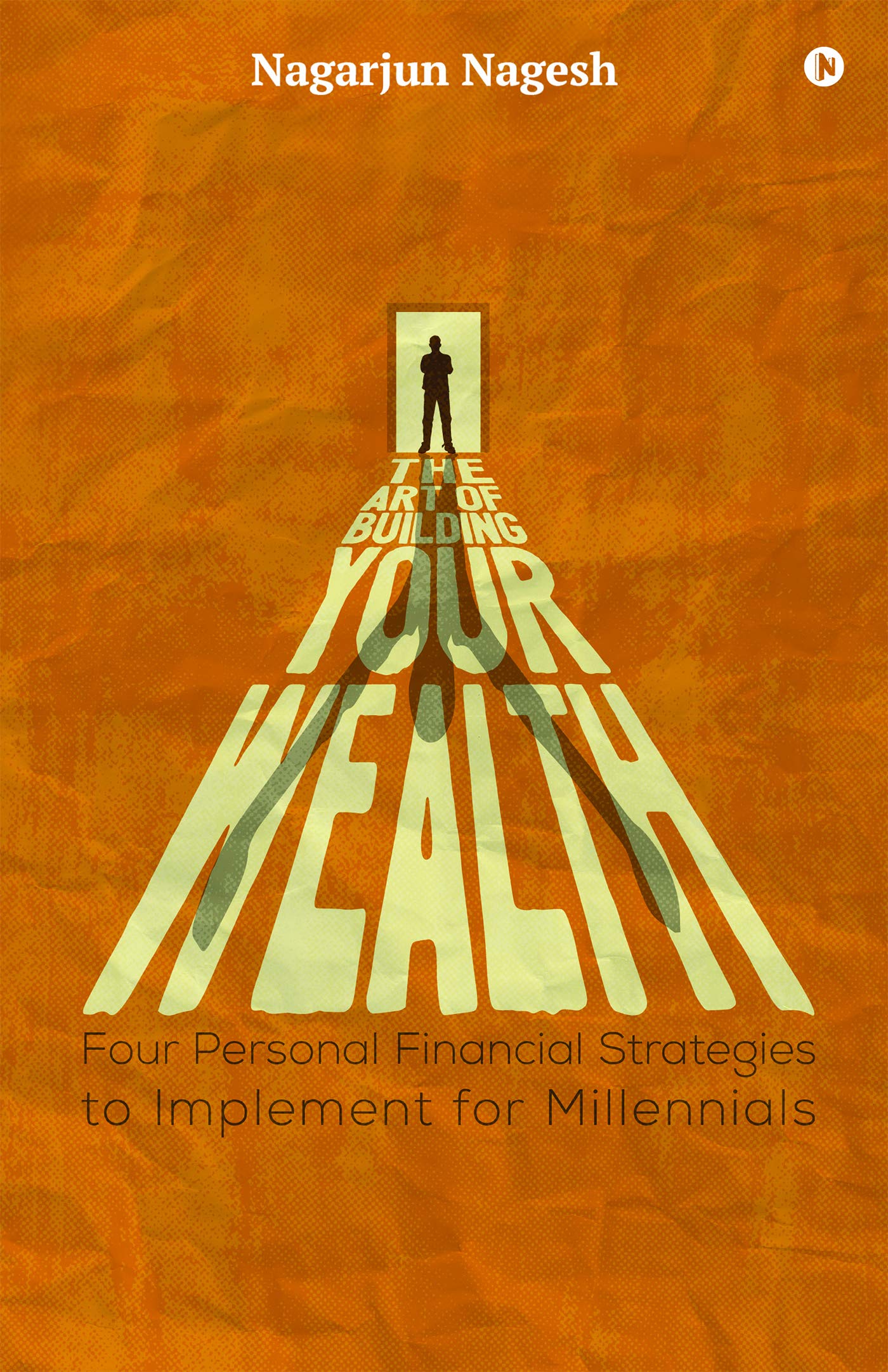 The Art Of Building Your Wealth : Four Personal Financial Strategies To Implement For Millennials