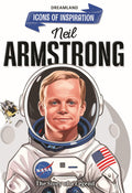 Neil Armstrong Biography For Kids Age 612 Years  Inspiring Illustrated Biography Book From Icons Of Inspiration Series | Explore