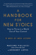 A Handbook for New Stoics: How to Thrive in a World Out of Your Control52 WeekbyWeek Lessons