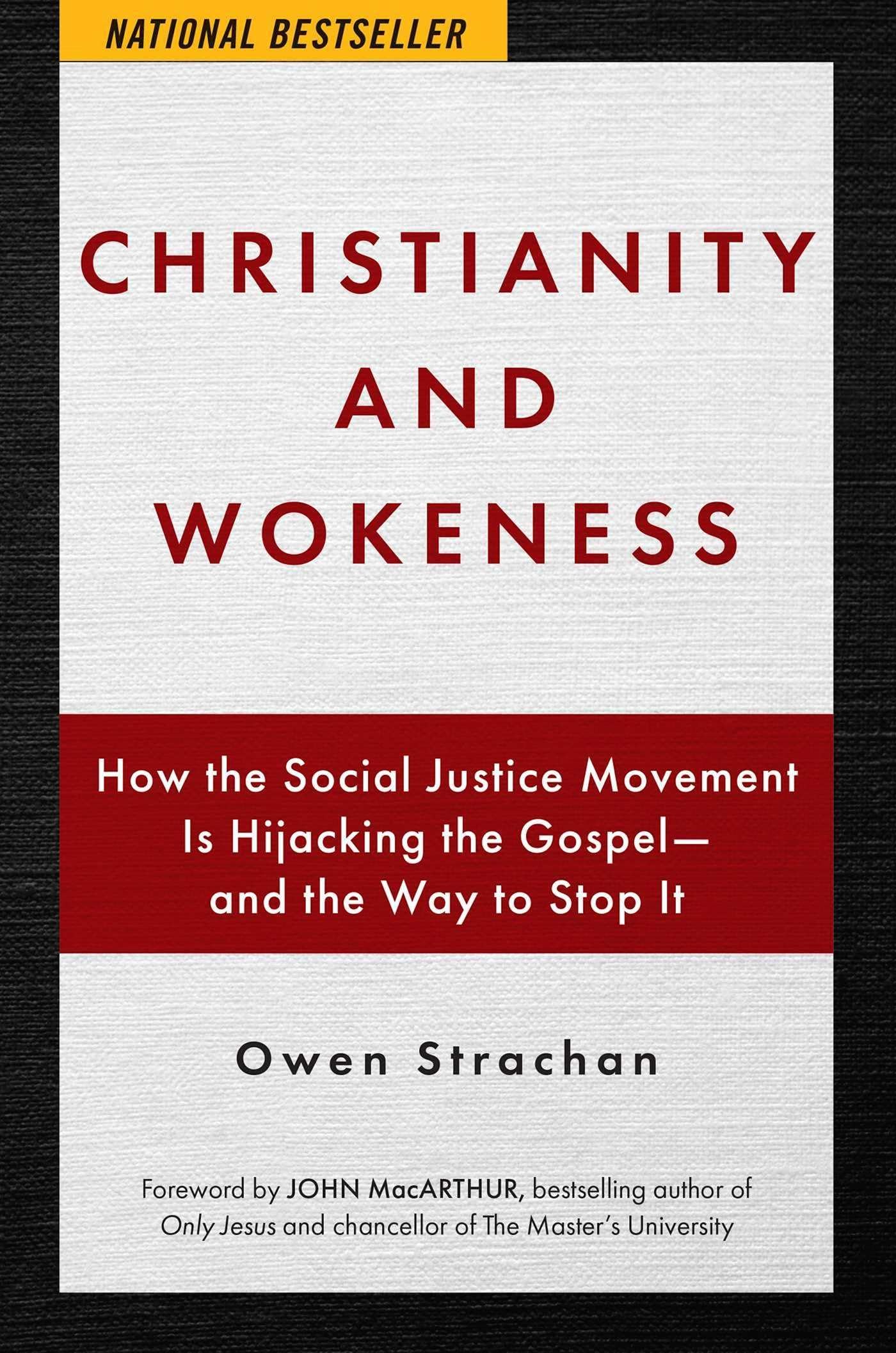 Christianity and Wokeness: How the Social Justice Movement Is Hijacking the Gospel  and the Way to Stop It