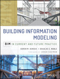 Building Information Modeling: Bim in Current and Future Practice