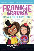 Frankie Sparks and the Talent Show Trick (2) (Frankie Sparks, ThirdGrade Inventor)