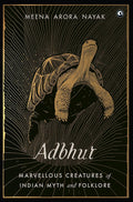 Adbhut: Marvellous Creatures Of Indian Myth And Folklore