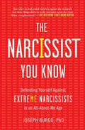 The Narcissist You Know: Defending Yourself Against Extreme Narcissists in an AllAboutMe Age