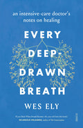 Every DeepDrawn Breath: an intensivecare doctors notes on healing