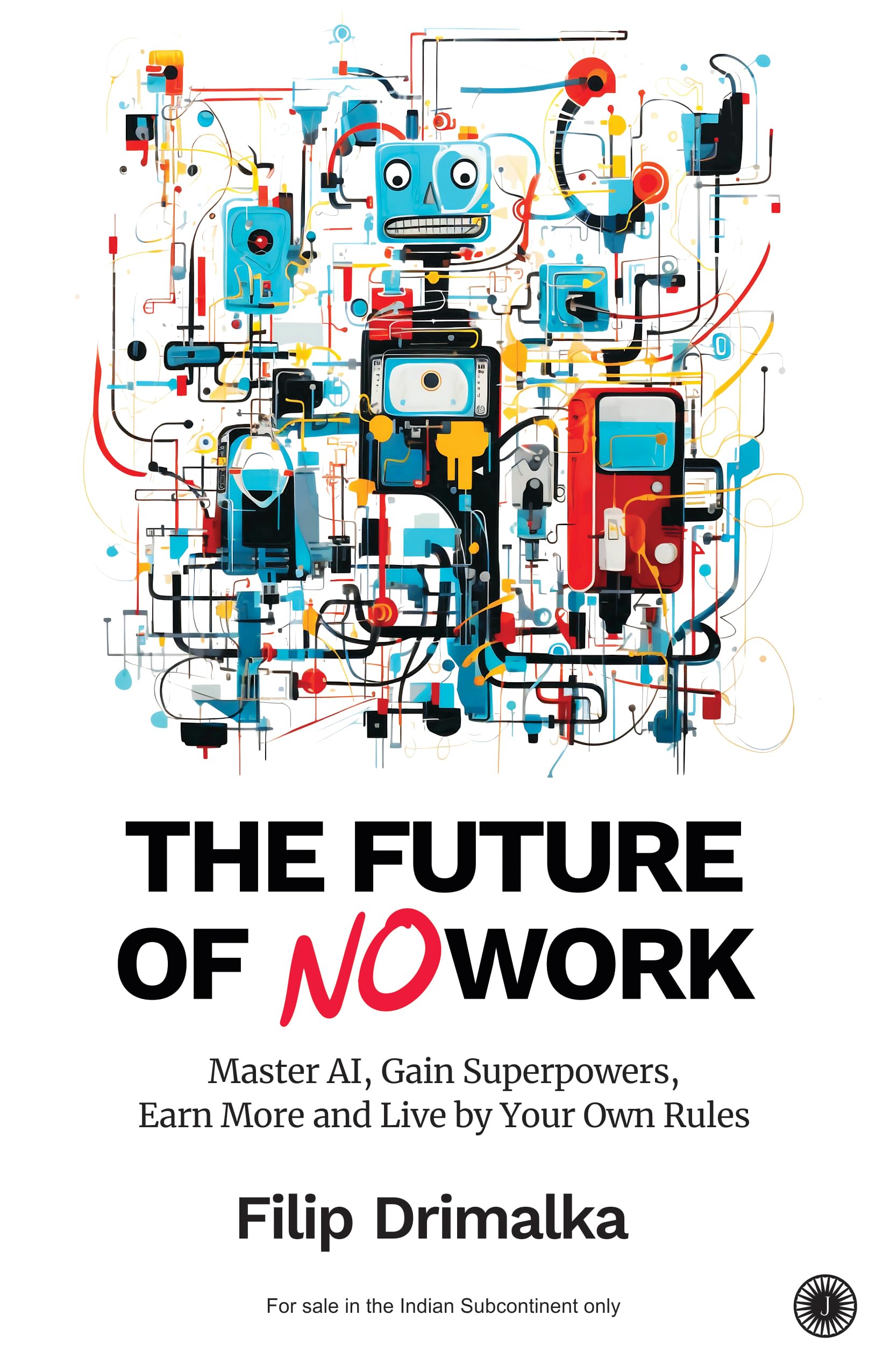 The Future of No Work: Master AI, Gain Superpowers, Earn More and Live by Your Own Rules