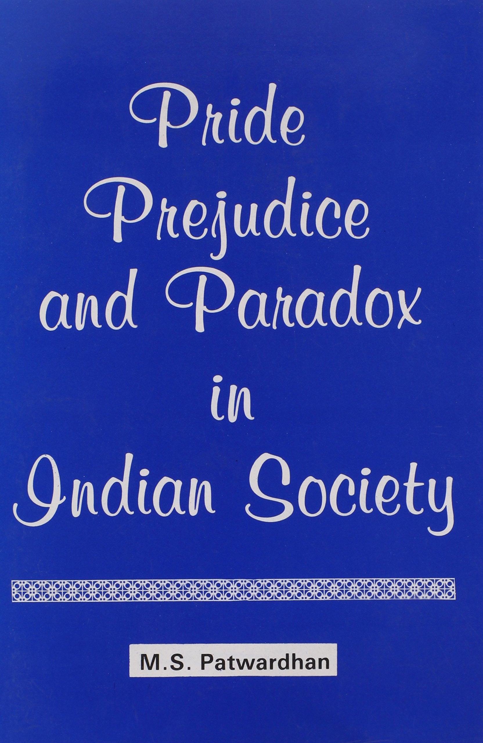 Pride Prejudice And Paradox In Indian Society