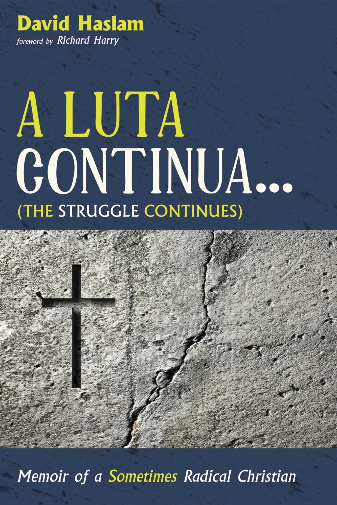 A Luta Continua . . . the Struggle Continues: Memoir of a Sometimes Radical Christian