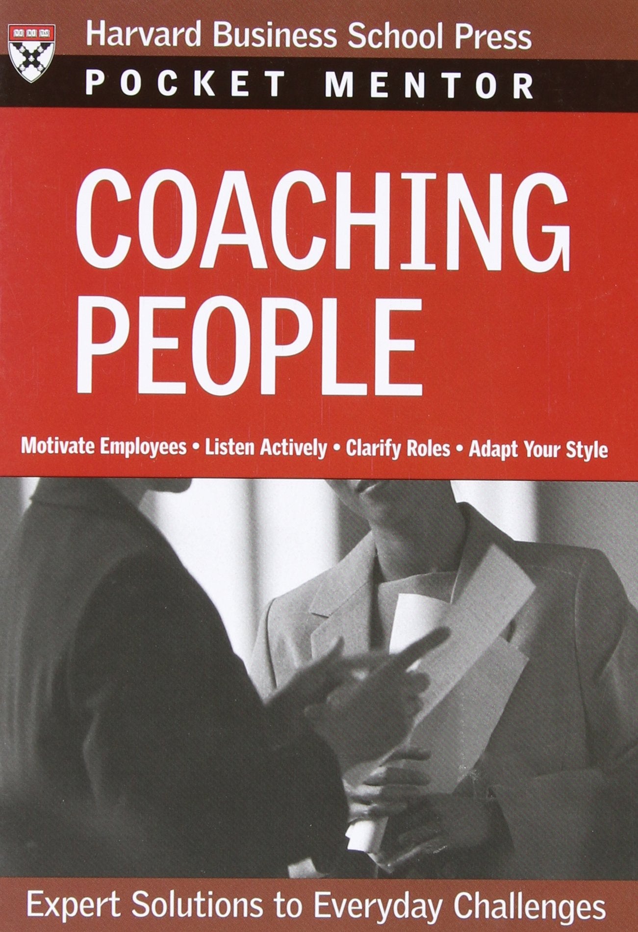 Coaching People: Expert Solutions to Everyday Challenges (Pocket Mentor)