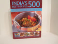 Indias 500 Best Recipes : A Vibrant collection of spicy appetisers, tangy meat, fish and vegetable dishes, breads, rices and del