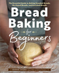 Bread Baking for Beginners: The Essential Guide to Baking Kneaded Breads, NoKnead Breads, and Enriched Breads