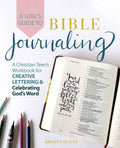 Girls Guide To Bible Journaling: A Christian Teens Workbook for Creative Lettering and Celebrating Gods Word