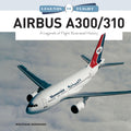 Airbus A300/310: A Legends of Flight Illustrated History (Legends of Flight, 2)