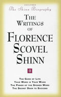 The Writings of Florence Scovel Shinn (Includes The Shinn Biography): The Game of Life/ Your Word Is Your Wand/ The Power of the
