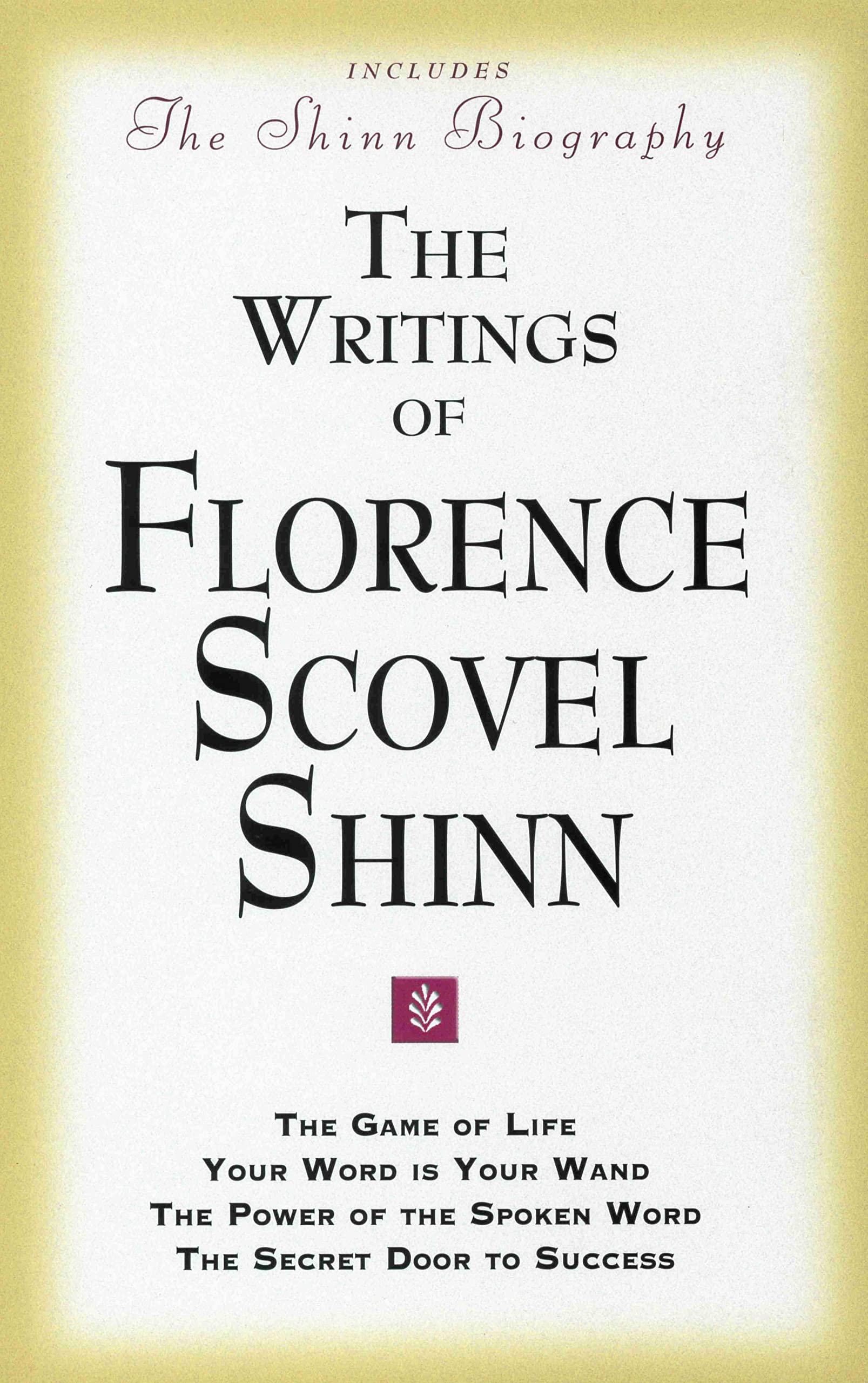 The Writings of Florence Scovel Shinn (Includes The Shinn Biography): The Game of Life/ Your Word Is Your Wand/ The Power of the