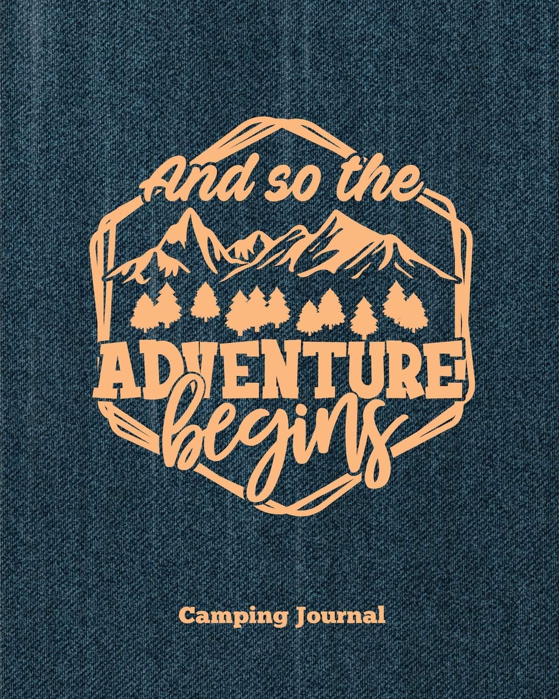 Camping Journal, And So The Adventure Begins: Record & Log Family Camping Trip Pages, Favorite Campground & Campsite Travel Memo