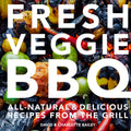 Fresh Veggie BBQ: Allnatural & delicious recipes from the grill