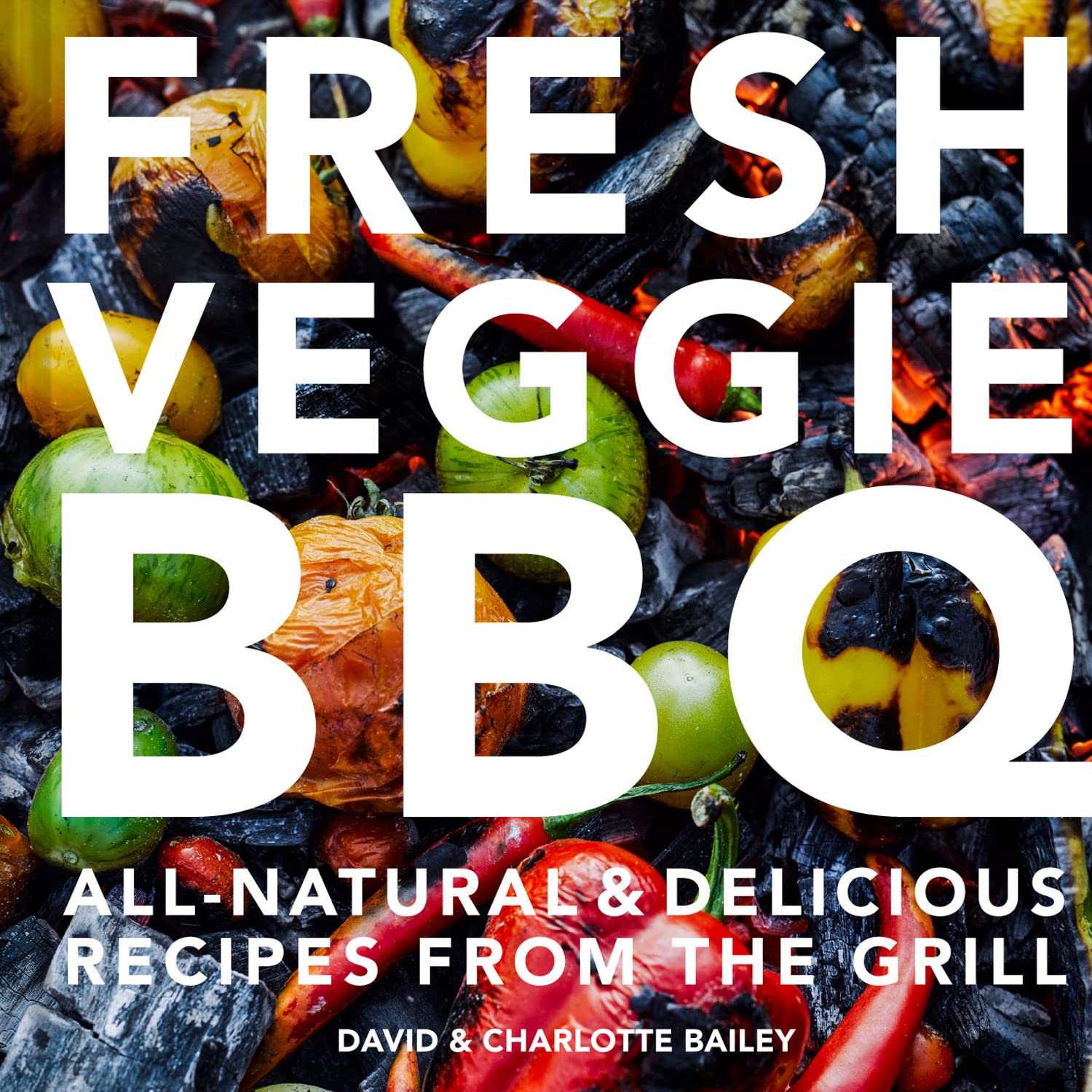 Fresh Veggie BBQ: Allnatural & delicious recipes from the grill