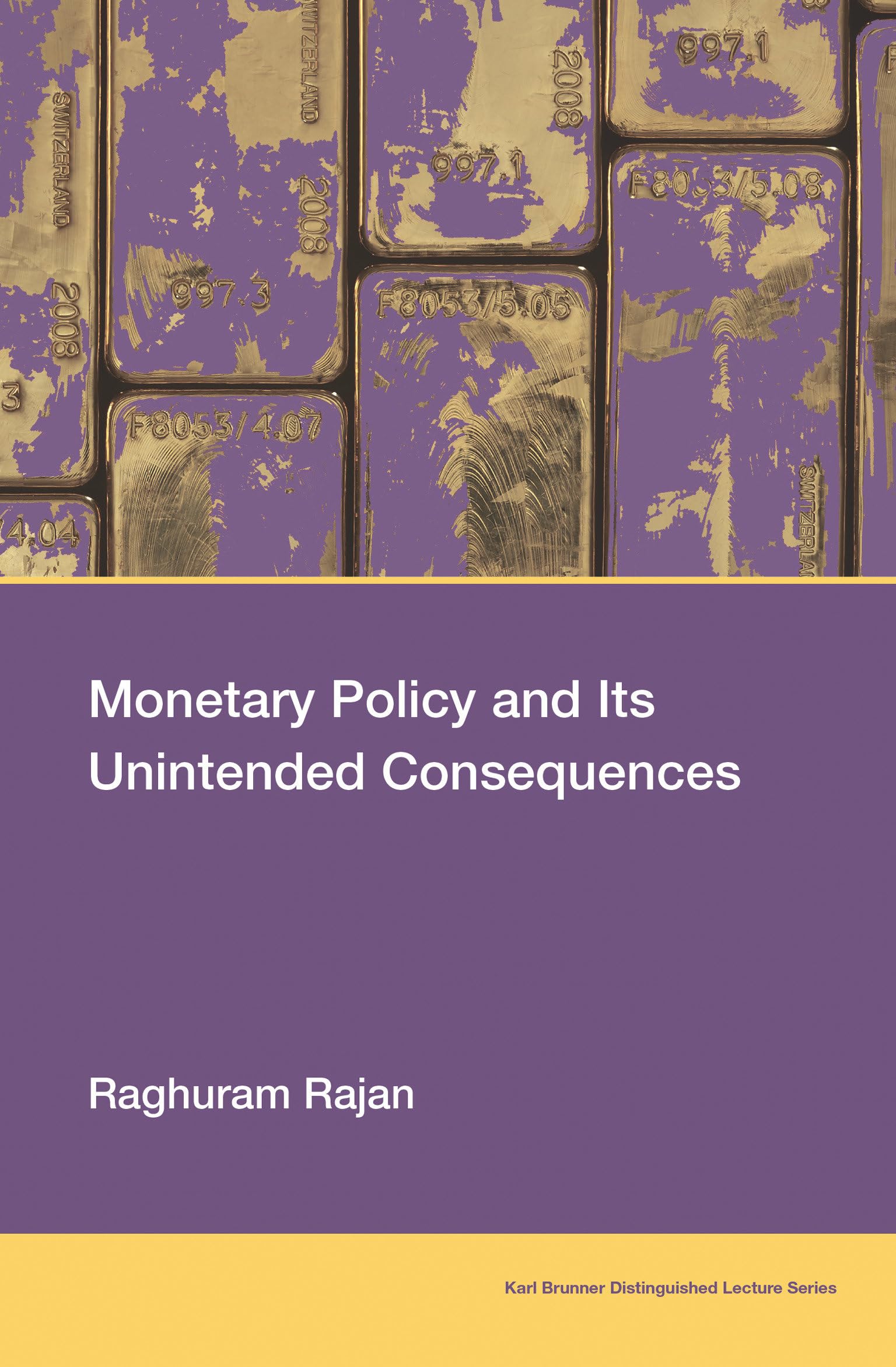 Monetary Policy and Its Unintended Consequences (Karl Brunner Distinguished Lecture Series)