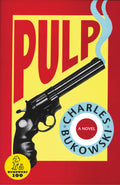 Pulp: Charles Bukowskis Final Hardboiled Noir Comedy  Lady Death, Aliens, and the Absurd