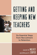 Getting and Keeping New Teachers: Six Essential Steps from Recruitment to Retention