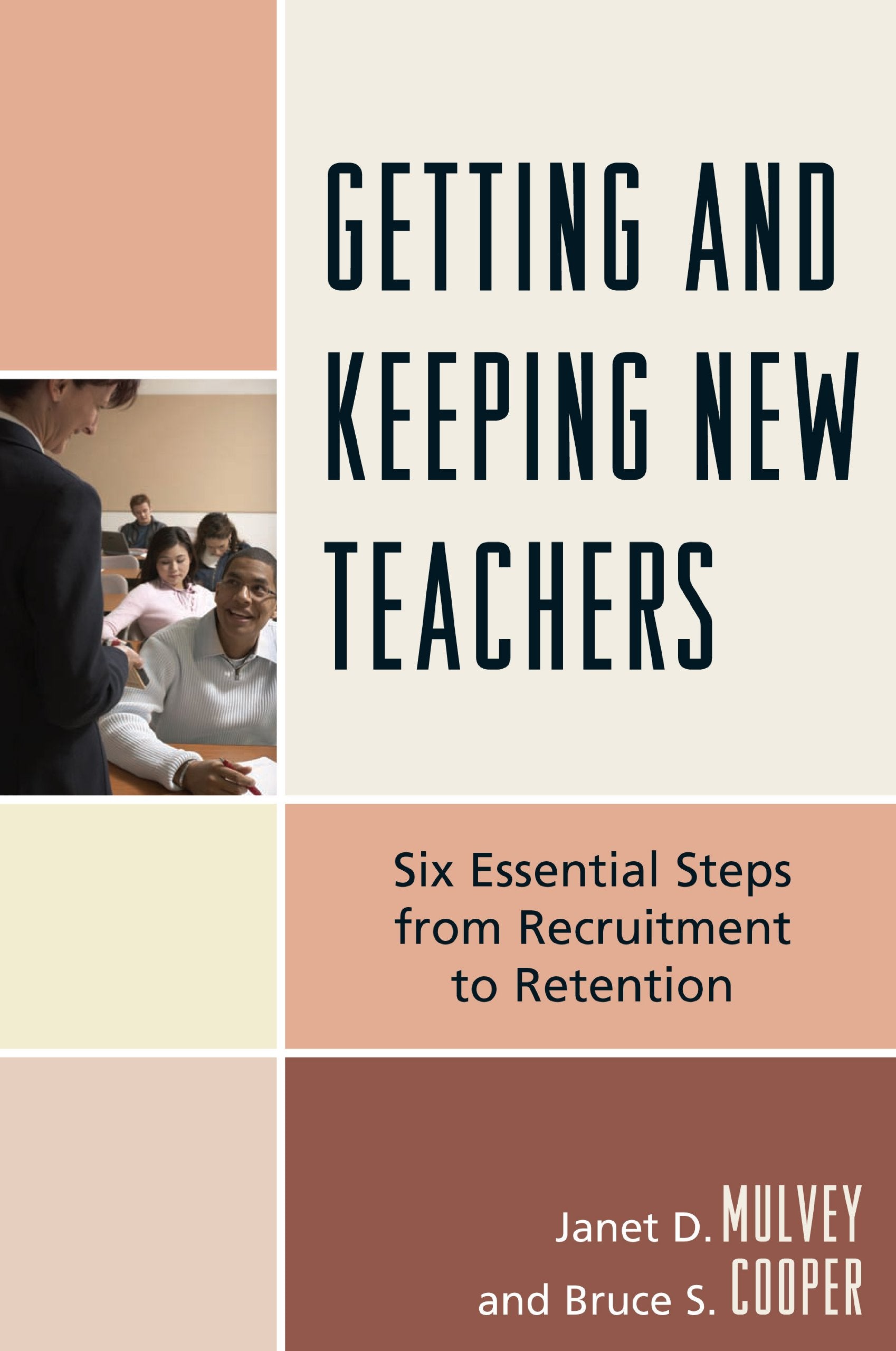 Getting and Keeping New Teachers: Six Essential Steps from Recruitment to Retention