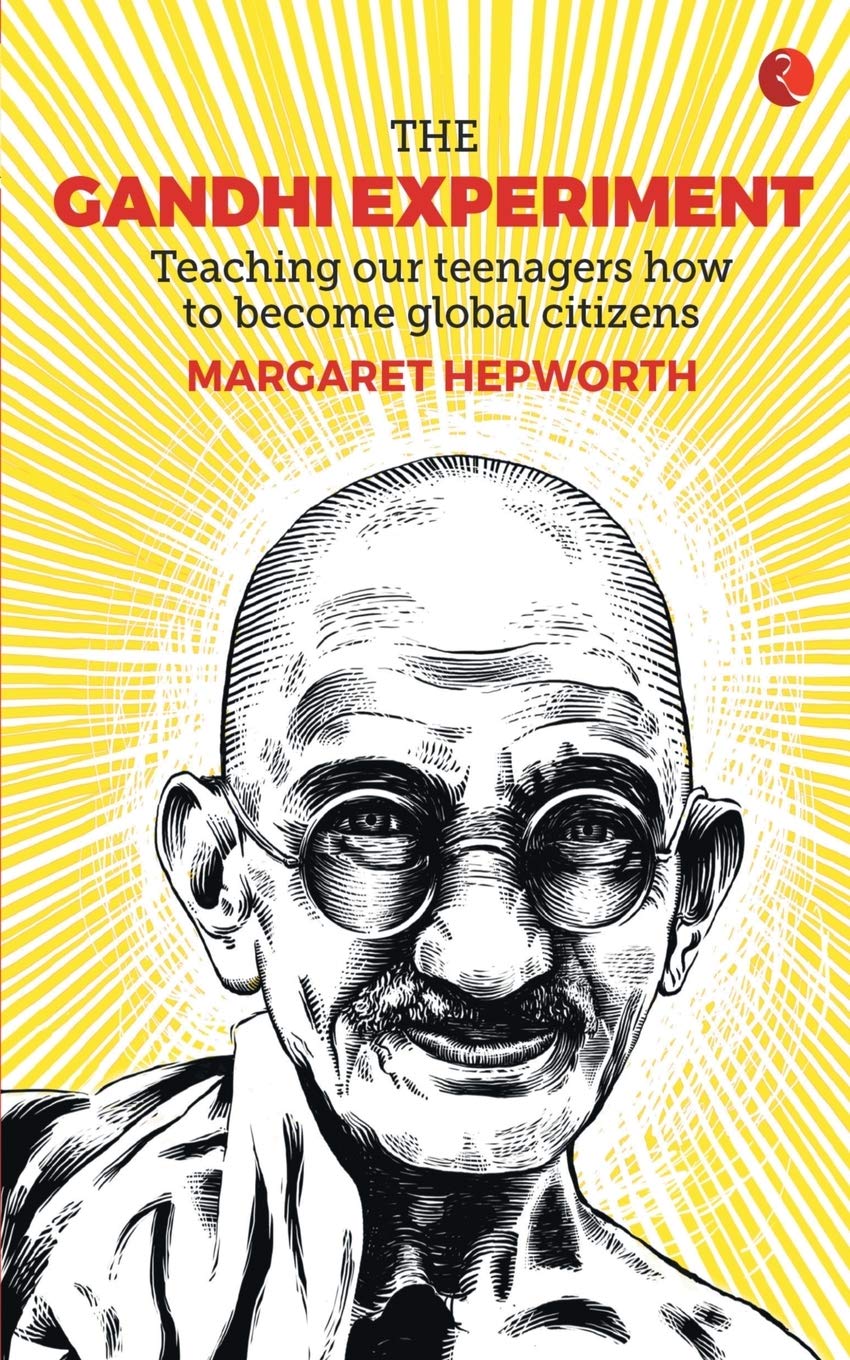 The Gandhi Experiment : Teachings Your Teenagers How to Become Global Citizens.