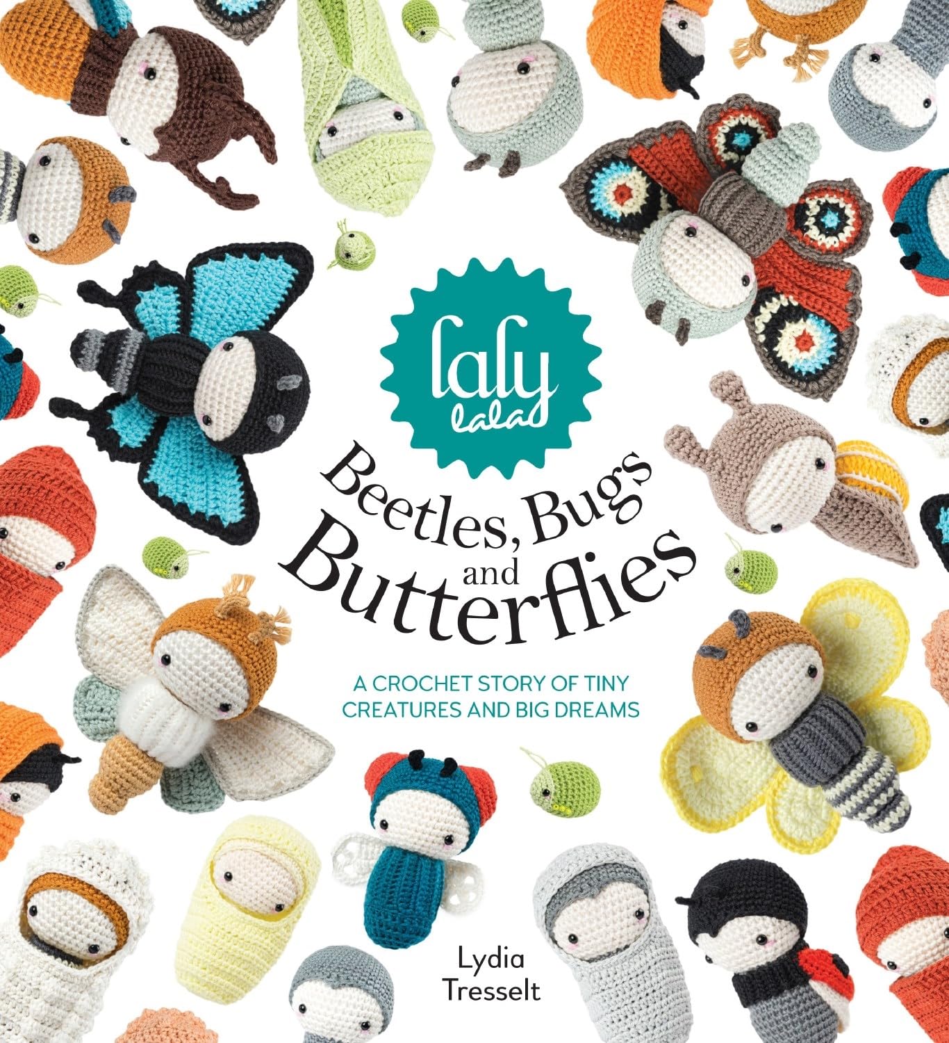 Lalylalas Beetles, Bugs And Butterflies: A Crochet Story of Tiny Creatures and Big Dreams