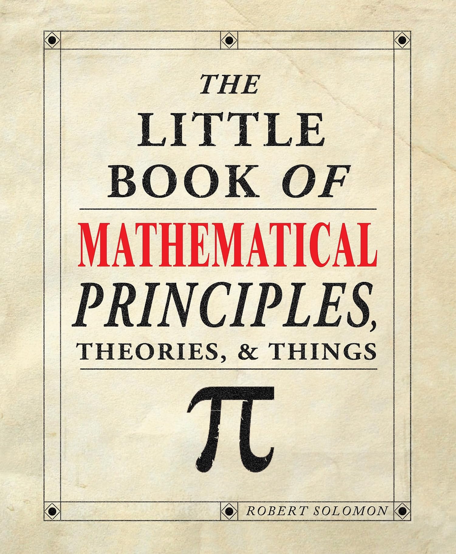 The Little Book of Mathematical Principles, Theories, & Things (IMM Lifestyle Books) Over 120 Laws, Principles, Equations, Parad