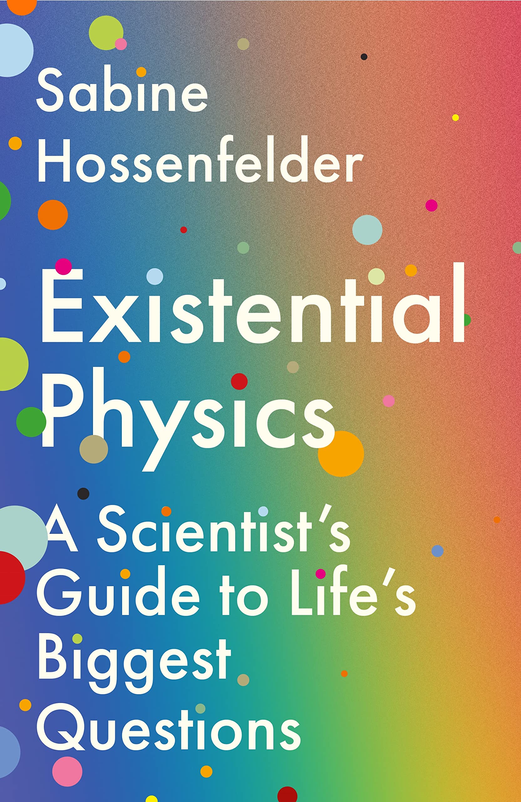 Existential Physics: A ScientistS Guide To LifeS Biggest Questions