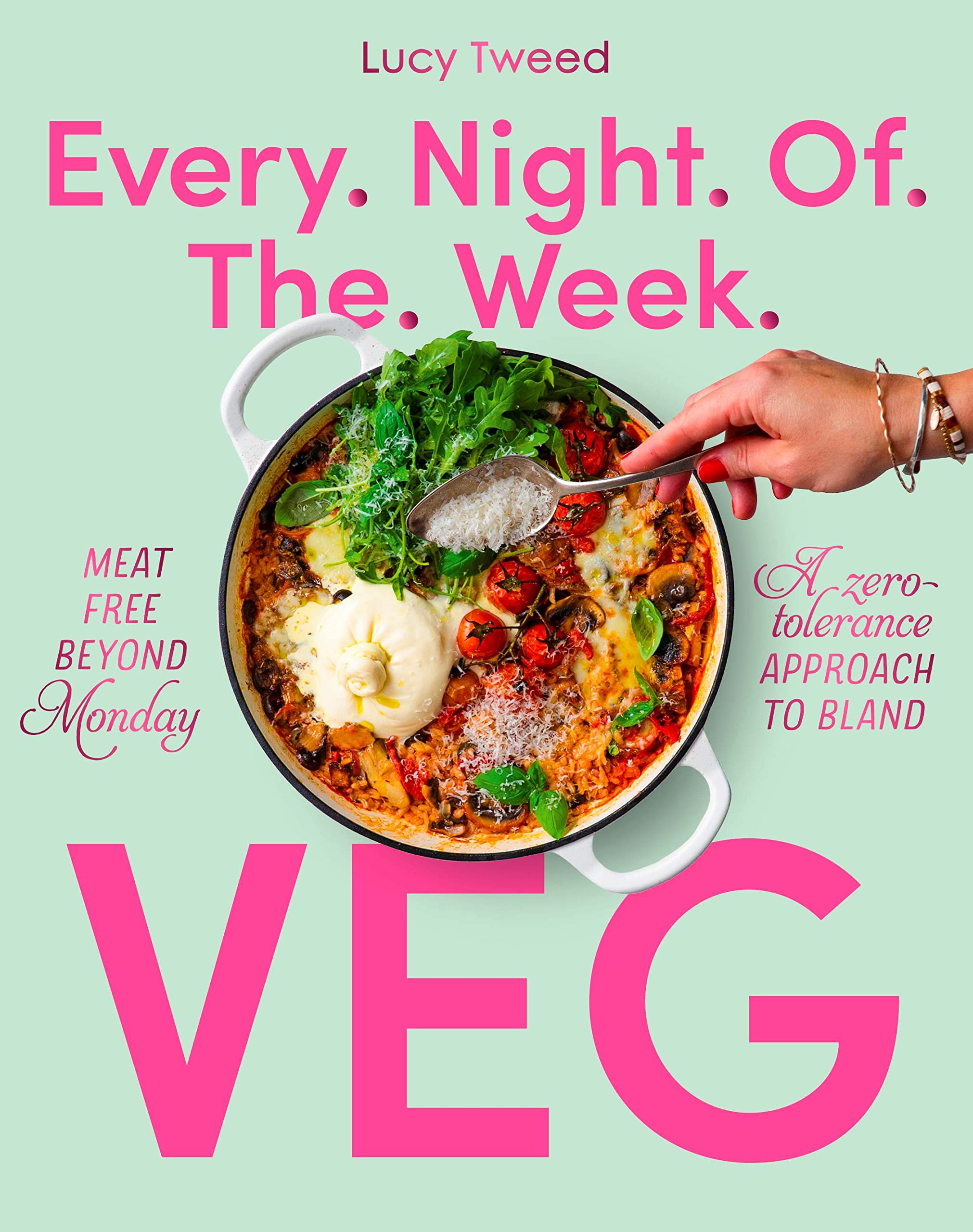 Every Night of the Week Veg: Meatfree Beyond Monday; A Zerotolerance Approach to Bland