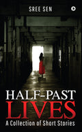 HalfPast Lives : A Collection Of Short Stories