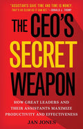The CEOs Secret Weapon: How Great Leaders and Their Assistants Maximize Productivity and Effectiveness