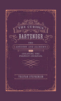 The Curious Bartender: The Artistry & Alchemy of Creating the Perfect Cocktail