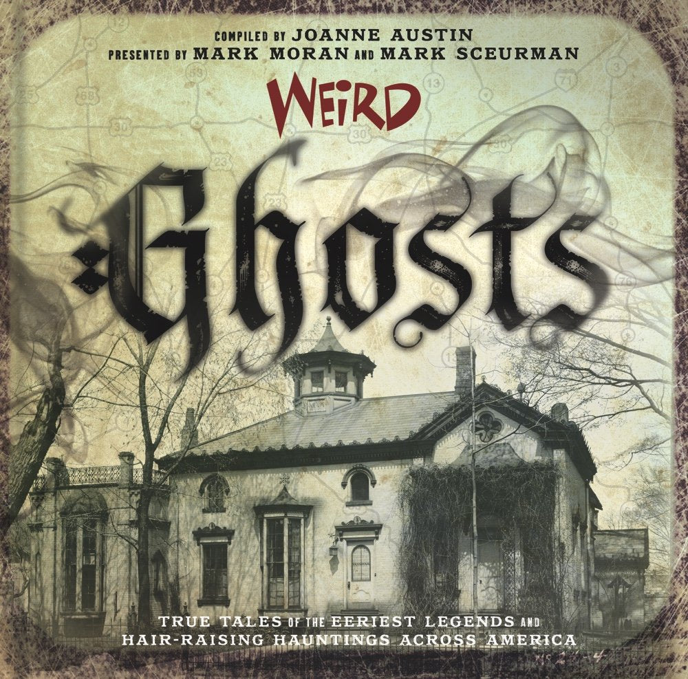 Weird Ghosts: True Tales of the Eeriest Legends and HairRaising Hauntings Across America (Volume 24)