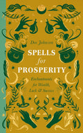 Spells for Prosperity: Enchantments for Wealth, Luck and Success