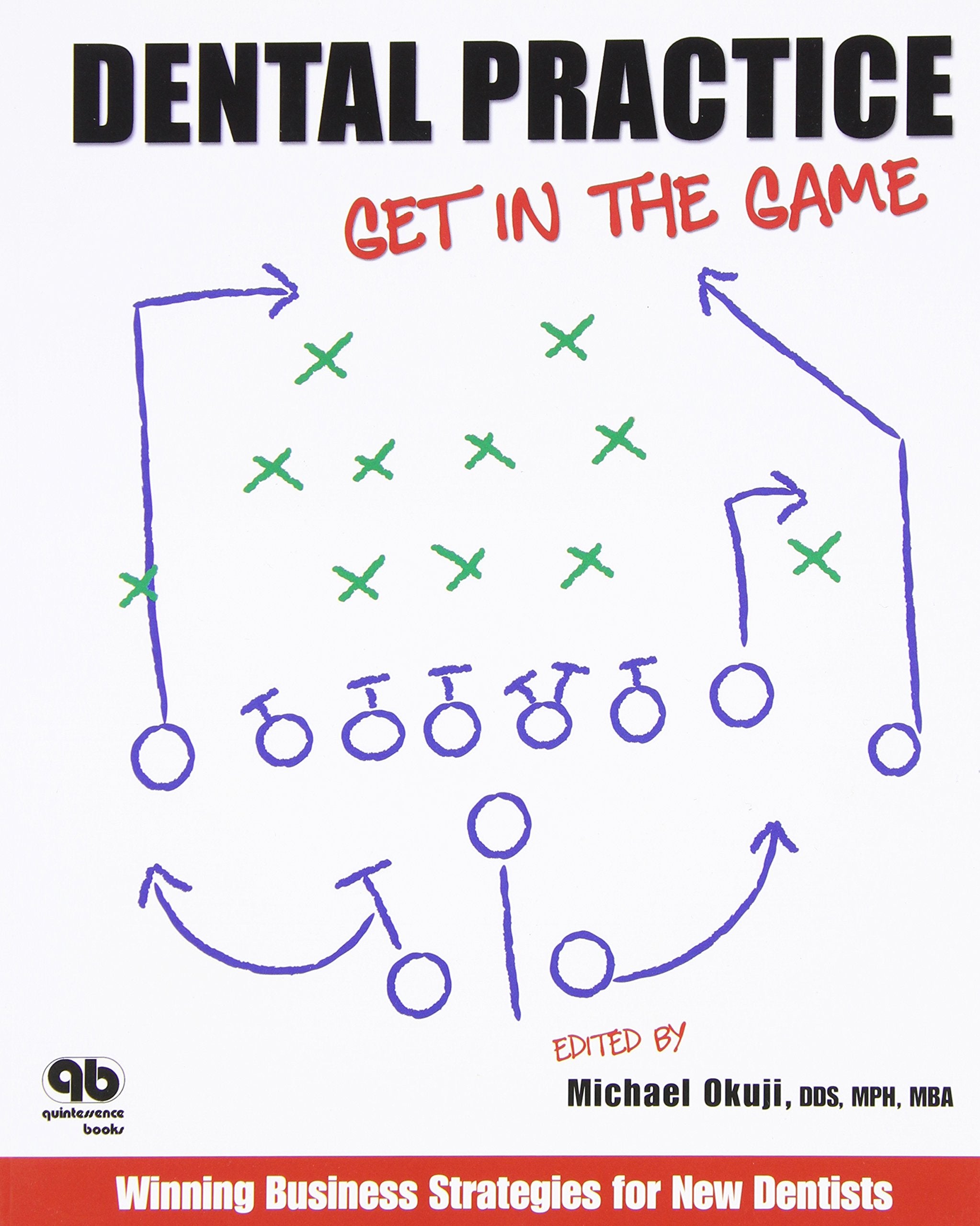 Dental Practice: Get in the Game: Winning Business Strategies for New Dentists