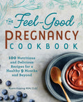 The FeelGood Pregnancy Cookbook: 100 Nutritious and Delicious Recipes for a Healthy 9 Months and Beyond