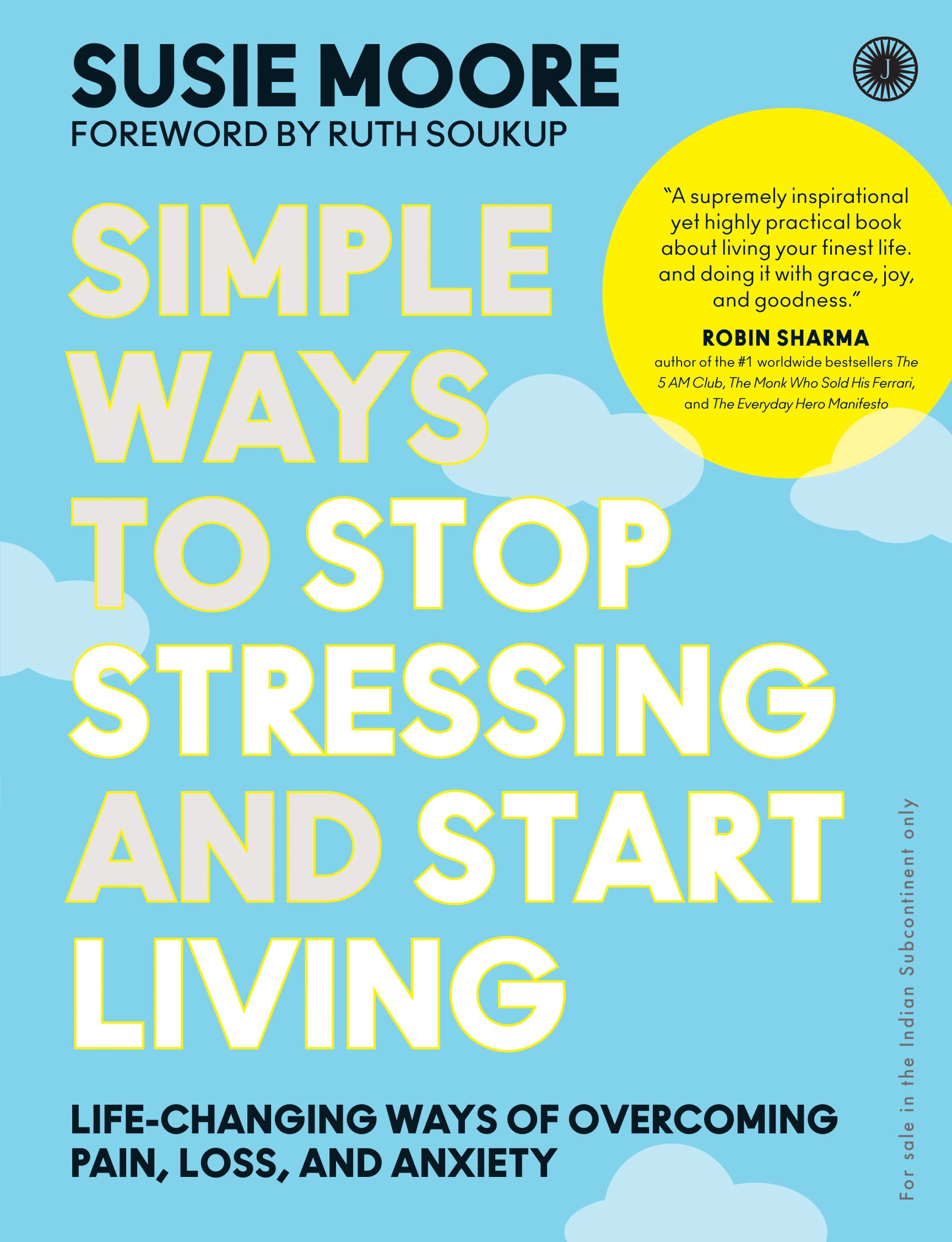 Simple Ways to Stop Stressing and Start Living: Lifechanging ways of overcoming pain, loss, and anxiety